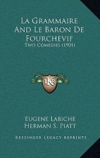 La Grammaire And Le Baron De Fourchevif: Two Comedies (1901)