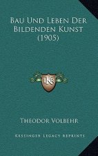Bau Und Leben Der Bildenden Kunst (1905)