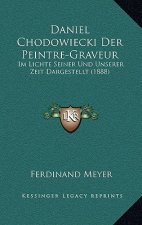 Daniel Chodowiecki Der Peintre-Graveur: Im Lichte Seiner Und Unserer Zeit Dargestellt (1888)