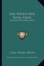 Das Wesen Der Bona Fides: Bei Der Ersitzung (1872)