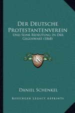 Der Deutsche Protestantenverein: Und Seine Bedeutung In Der Gegenwart (1868)