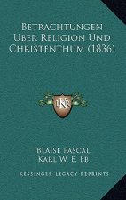 Betrachtungen Uber Religion Und Christenthum (1836)