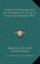 Etude Historique Sur Les Epidemies De Peste En Haute-Auvergne (1902)