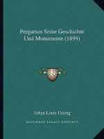 Pergamos Seine Geschichte Und Monumente (1899)