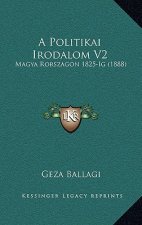 A Politikai Irodalom V2: Magya Rorszagon 1825-Ig (1888)