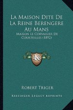 La Maison Dite De La Reine Berengere Au Mans: Maison Le Corvaisier De Courteilles (1892)