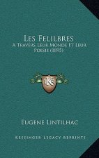 Les Felilbres: A Travers Leur Monde Et Leur Poesie (1895)