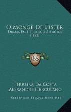 O Monge De Cister: Drama Em 1 Prologo E 4 Actos (1885)