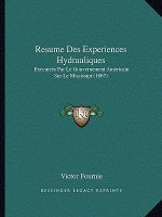 Resume Des Experiences Hydrauliques: Executees Par Le Gouvernement Americain Sur Le Mississipi (1867)