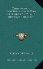 Zehn Monate Volksherrschaft Vom 24 Februar Bis Zum 10 Dezember 1848 (1857)