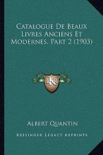 Catalogue De Beaux Livres Anciens Et Modernes, Part 2 (1903)