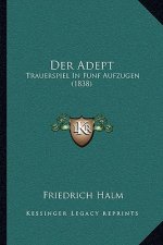 Der Adept: Trauerspiel In Funf Aufzugen (1838)