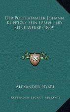 Der Portratmaler Johann Kupetzky Sein Leben Und Seine Werke (1889)