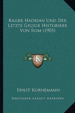 Kaiser Hadrian Und Der Letzte Grosse Historiker Von Rom (1905)