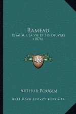 Rameau: Essai Sur Sa Vie Et Ses Oeuvres (1876)