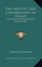 Das Institut Der Chorbischofe Im Orient: Historisch-Kanonistische Studie (1903)