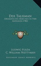 Der Talisman: Dramatisches Marchen In Vier Aufzugen (1902)