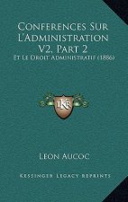 Conferences Sur L'Administration V2, Part 2: Et Le Droit Administratif (1886)