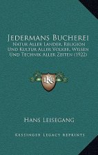 Jedermans Bucherei: Natur Aller Lander, Religion Und Kultur Aller Volker, Wissen Und Technik Aller Zeiten (1922)