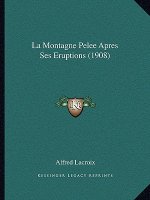 La Montagne Pelee Apres Ses Eruptions (1908)