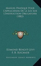 Manuel Pratique Pour L'Application De La Loi Sur L'Instruction Obligatoire (1882)