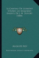 Le Chateau De Leumont D'Apres Les Memoires Inedits De J. N. Dufort (1884)