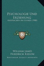 Psychologie Und Erziehung: Ansprachen An Lehrer (1908)