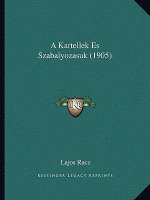 A Kartellek Es Szabalyozasuk (1905)