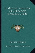 A Magyar Varosok Az A rpadok Koraban (1908)
