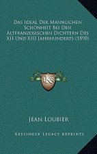 Das Ideal Der Mannlichen Schonheit Bei Den Altfranzosischen Dichtern Des XII Und XIII Jahrhunderts (1890)