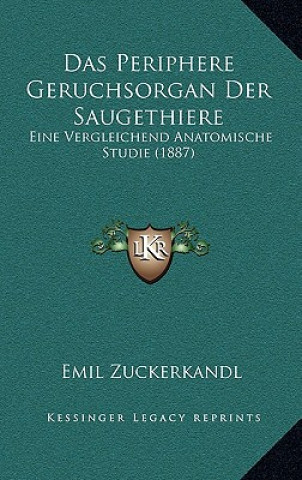 Das Periphere Geruchsorgan Der Saugethiere: Eine Vergleichend Anatomische Studie (1887)