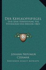 Der Kehlkopfspiegel: Und Seine Verwerthung Fur Physiologie Und Medizin (1863)