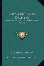 Der Shakespeare-Dichter: Wer Wars? Und Wie Sah Er Aus? (1902)