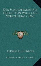 Der Schuldbegriff Als Einheit Von Wille Und Vorstellung (1892)