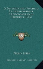 O Determinismo Psychico E A Imputabilidade E Responsabilidade Criminaes (1905)