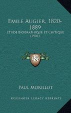 Emile Augier, 1820-1889: Etude Biographique Et Critique (1901)