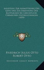 Anleitung Zur Ausmittelung Der Gifte Und Zur Erkennung Der Blutflecken Bei Gerichtlich-Chemischen Untersuchungen (1870)