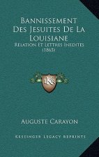 Bannissement Des Jesuites De La Louisiane: Relation Et Lettres Inedites (1865)