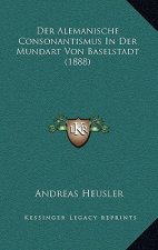 Der Alemanische Consonantismus In Der Mundart Von Baselstadt (1888)
