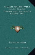 Enquete Administrative Sur Les Travaux Hydrauliques Anciens En Algerie (1902)