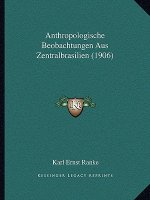 Anthropologische Beobachtungen Aus Zentralbrasilien (1906)