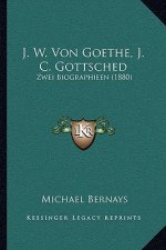 J. W. Von Goethe, J. C. Gottsched: Zwei Biographieen (1880)