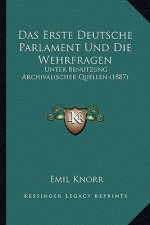 Das Erste Deutsche Parlament Und Die Wehrfragen: Unter Benutzung Archivalischer Quellen (1887)