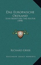 Das Europaische Oedland: Seine Bedeutung Und Kultur (1898)
