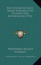 Das Schulkind Nach Seiner Korperlichen Eigenart Und Entwicklung (1914)