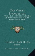Das Vierte Evangelium: Und Neue Beitrage Zur Kritik Und Erklarung Des Vierten Evangeliums (1890)