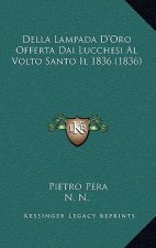 Della Lampada D'Oro Offerta Dai Lucchesi Al Volto Santo Il 1836 (1836)