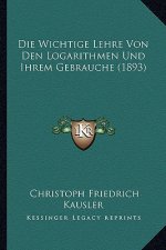 Die Wichtige Lehre Von Den Logarithmen Und Ihrem Gebrauche (1893)