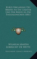 Kurze Erklarung Des Briefes An Die Galater Und Der Briefe An Die Thessalonicher (1841)