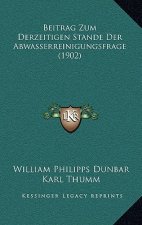 Beitrag Zum Derzeitigen Stande Der Abwasserreinigungsfrage (1902)